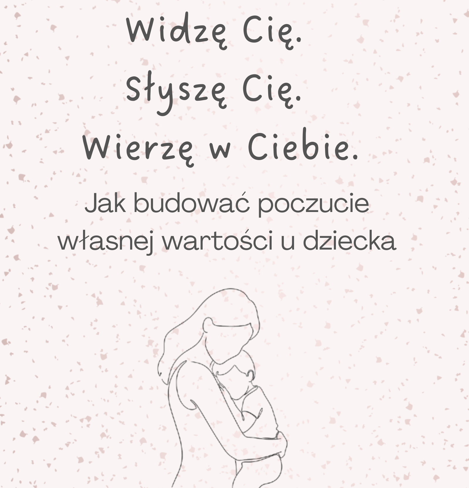 "Widzę Cię. Słyszę Cię. Wierzę w Ciebie". Jak budować poczucie własnej wartości u dziecka - obrazek 1