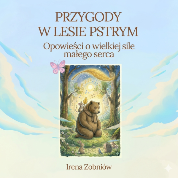 Przygody w Lesie Pstrym. Opowieści o wielkiej sile małego serca