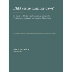 E-book: "Nikt się ze mną nie bawi. Jak wspierać dziecko w doświadczeniu odrzucenia rówieśniczego i pomagać mu budować dobre relacje